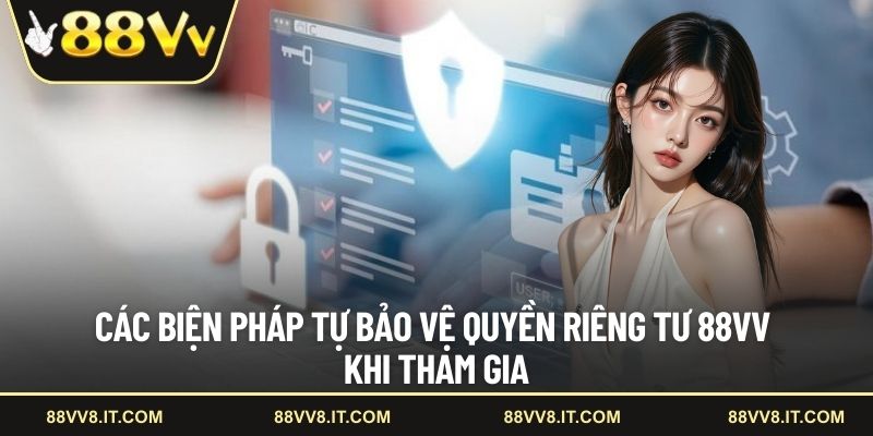 Các biện pháp tự bảo vệ quyền riêng tư 88VV khi tham gia