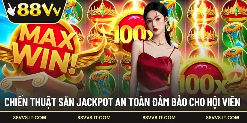 Chiến thuật săn Jackpot an toàn đảm bảo cho hội viên 
