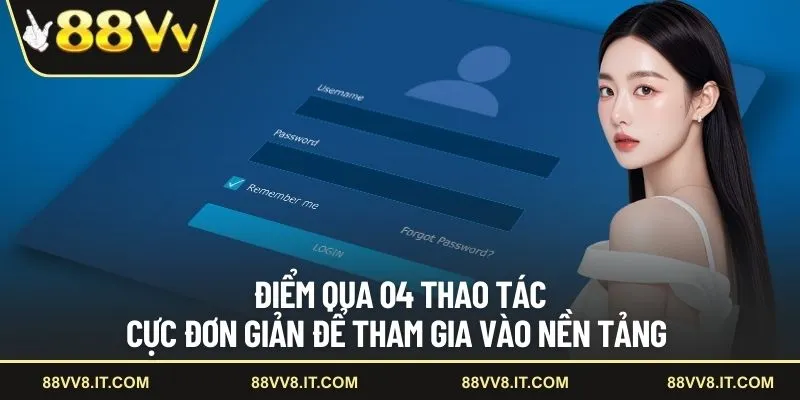 Điểm qua 04 thao tác cực đơn giản để tham gia vào nền tảng