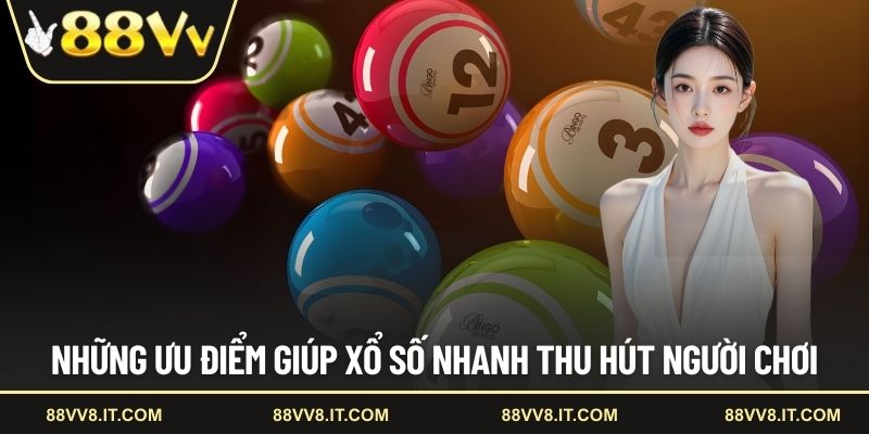 Những ưu điểm giúp xổ số nhanh thu hút người chơi