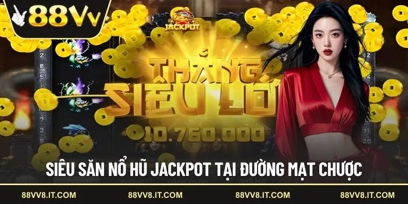 Siêu săn nổ hũ Jackpot tại Đường Mạt Chược